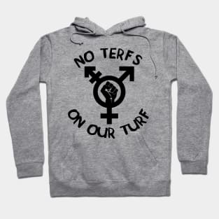 No TERFs On Our Turf - LGBTQ Transgender Hoodie